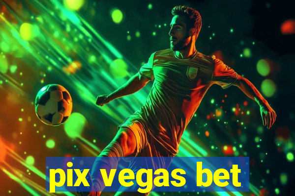 pix vegas bet